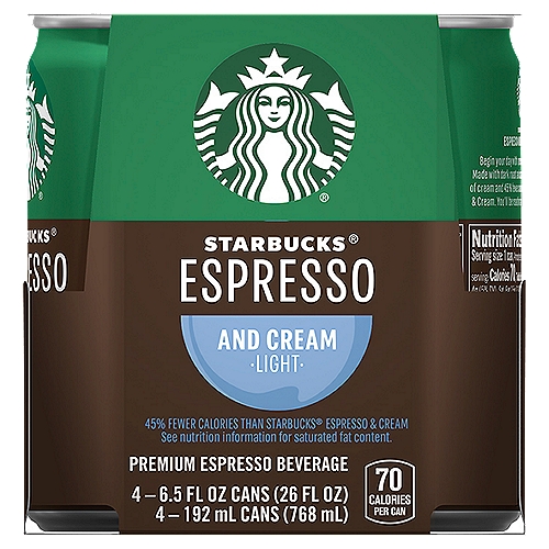 Starbucks Light Espresso and Cream Premium Beverage, 6.5 fl oz, 4 count
Begin your day with a premium Starbucks® Espresso. Made with dark roast arabica beans, just the right amount of cream and 45% fewer calories than Starbucks® Espresso & Cream. You'll be ready for anything that comes your way.

Per Can
Starbucks® Espresso & Cream: Calories 140; Fat 6g; Sugar 18g
Starbucks® Espresso & Cream Light: Calories 70; Fat 4g; Sugar 5g