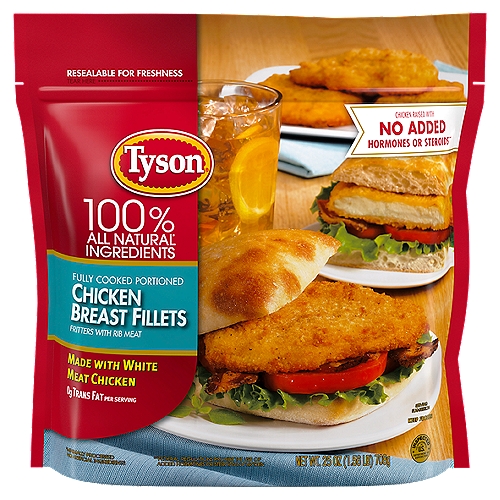 Tyson Chicken Breast Fillets, 25 oz
Fritters with Rib Meat

No Added Hormones or Steroids**
**Federal Regulations Prohibit the Use of Added Hormones or Steroids in Chicken

100% All Natural* Ingredients
*Minimally Processed No Artificial Ingredients