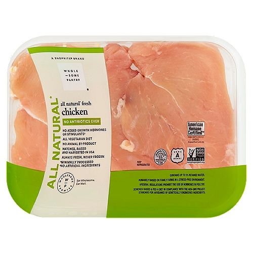 Wholesome Pantry All Natural Fresh Thin Sliced Chicken Breast
All Natural*
*Minimally Processed
*No Artificial Ingredients

No Added Growth Hormones or Stimulants†
†Federal Regulations Prohibit the Use of Hormones in Poultry.
