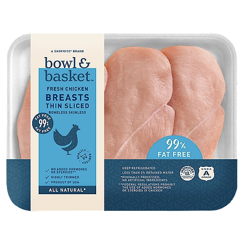 Bowl & Basket Thin Sliced Boneless Skinless Fresh Chicken Breasts
No Added Hormones or Steroids**
**Federal Regulation Prohibit the Use of Added Hormones or Steroids in Chicken

All Natural*
*Minimally Processed, No Artificial Ingredients