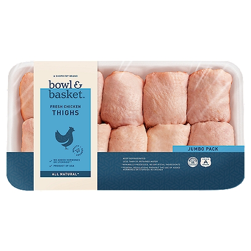 Bowl & Basket Fresh Chicken Thighs Jumbo Pack
No Added Hormones or Steroids**
**Federal Regulations Prohibit the Use of Added Hormones or Steroids in Chicken

All Natural*
*Minimally Processed, No Artificial Ingredients