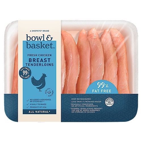 Bowl & Basket Fresh Chicken Breast Tenderloins
No Added Hormones or Steroids**
**Federal Regulations Prohibit the Use of Added Hormones or Steroids in Chicken

All Natural*
*Minimally Processed, No Artificial Ingredients