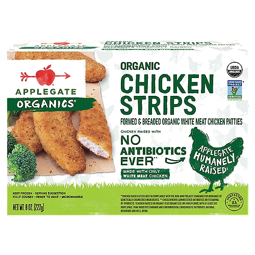 Applegate Organic Chicken Strips, 8oz (Frozen)
Formed & Breaded Organic White Meat Chicken Patties

Chicken Raised with No Antibiotics Ever**
**Chicken Never Administered Antibiotics or Feed Animal By-Products.