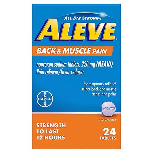 Aleve All Day Strong Back & Muscle Pain Tablets, 24 count
Drug Facts
Active ingredient (in each tablet) - Purposes
Naproxen sodium 220 mg (naproxen 200 mg) (NSAID)* - Pain reliever/fever reducer
*nonsteroidal anti-inflammatory drug

Uses
• temporarily relieves minor aches and pains due to:
 • backache
 • muscular aches
 • minor pain of arthritis
 • menstrual cramps
 • headache
 • toothache
 • the common cold
• temporarily reduces fever
