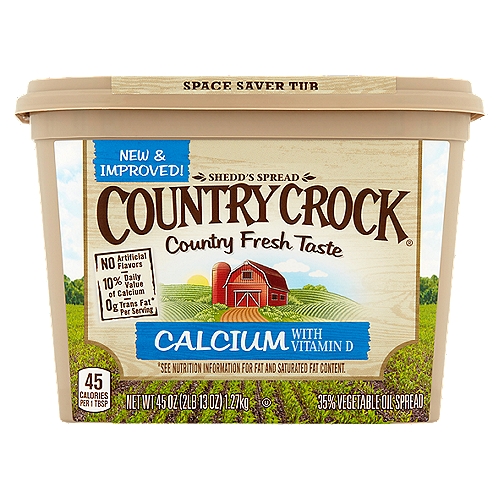 Country Crock Calcium Shedd's Spread, 45 oz
35% Vegetable Oil Spread

Per Serving:
Country Crock Calcium: Fat 5g; Sat. Fat 1.5g; Cal. 45
Butter: Fat 11g; Sat. Fat 7g; Cal. 100