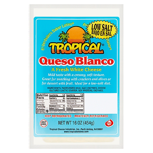 Tropical Queso Blanco Low Salt, 16 oz
Mild taste with a creamy, soft texture. Great for snacking with crackers and olives or for dessert with fruit. Ideal for a low-salt diet.