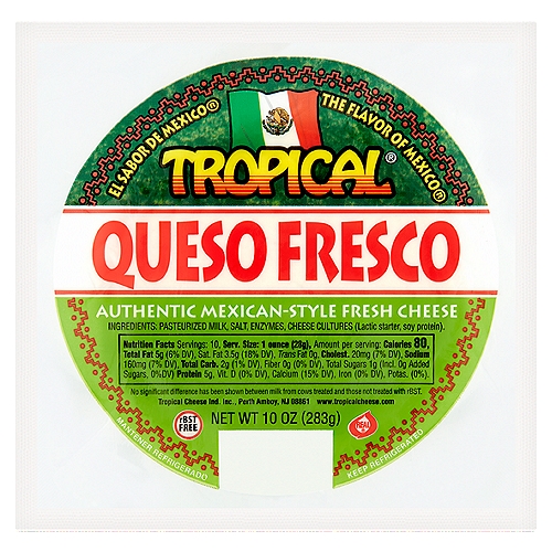 Tropical Queso Fresco Authentic Mexican-Style Fresh Cheese, 10 oz
rBST Free
No significant difference has been shown between milk from cows treated and those not treated with rBST.

The Flavor of Mexico®