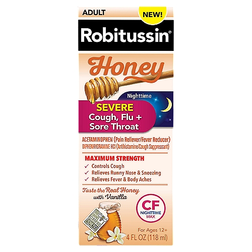 Robitussin CF Nighttime Adult Honey Severe Cough, Flu + Sore Throat Liquid, For Ages 12+, 4 fl oz
CF Nighttime Maximum Strength Adult Honey Severe Cough, Flu + Sore Throat Liquid, For Ages 12+

Drug Facts
Active ingredients (in each 20 ml) - Purposes
Acetaminophen, USP 650 mg - Pain reliever/fever reducer
Diphenhydramine HCI, USP 25 mg - Antihistamine/cough suppressant

Uses
■ temporarily relieves these symptoms occurring with a cold or flu, hay fever, or other upper respiratory allergies:
 ■ cough due to minor throat and bronchial irritation
 ■ minor aches and pains
 ■ sore throat pain 
 ■ headache
 ■ runny nose, sneezing, itchy watery eyes
 ■ itching of the nose and throat
■ temporarily relieves your cough to help you sleep
■ temporarily reduces fever

This new dynamic duo combines the great taste of natural honey you want with the powerful, effective cough relief you need.