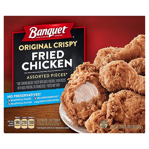 Tender Bone-in Chicken PiecesnnAssorted Pieces*n*May Contain Breast Pieces with Back Portion, Thigh Pieces with Back Portion, or Drumsticks - Pieces May VarynnNo Added Hormones** and 0g Trans Fat per Servingn**Federal regulations prohibit the use of added hormones in chicken.nnAt Banquet® we start with fresh chicken, then add our delicious signature seasoning. We make it with pride in the South, breading and cooking each batch to crispy perfection. Our pledge is to deliver tender, juicy chicken to your table every time.