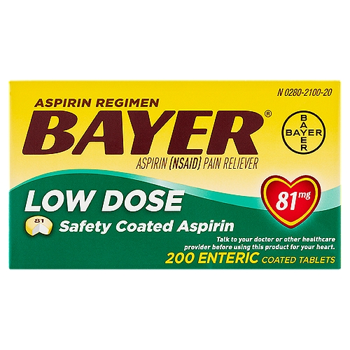 Bayer Aspirin Regimen Low Dose Enteric Coated Tablets, 81 mg, 200 count
Aspirin (NSAID) Pain Reliever

Uses
• for the temporary relief of minor aches and pains or as recommended by your doctor. Because of its delayed action, this product will not provide fast relief of headaches or other symptoms needing immediate relief.
• ask your doctor about other uses for Bayer Safety Coated 81 mg Aspirin

Drug Facts
Active ingredients (in each tablet) - Purpose
Aspirin 81 mg (NSAID)* - Pain reliever
*nonsteroidal anti-inflammatory drug