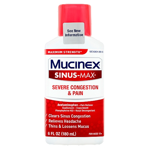 Mucinex Sinus-Max Severe Congestion & Pain Reliever Liquid, For Ages 12+, 6 fl oz
Maximum Strength*
*Per 4-hour dose

Drug Facts
Active ingredients (in each 20 ml) - Purposes
Acetaminophen 650 mg - Pain reliever
Guaifenesin 400 mg - Expectorant
Phenylephrine HCl 10 mg - Nasal decongestant

Uses
■ temporarily relieves:
 ■ nasal congestion
 ■ headache
 ■ minor aches and pains
 ■ sinus congestion and pressure
■ temporarily promotes nasal and/or sinus drainage
■ helps loosen phlegm (mucus) and thin bronchial secretions to rid the bronchial passageways of bothersome mucus and make coughs more productive