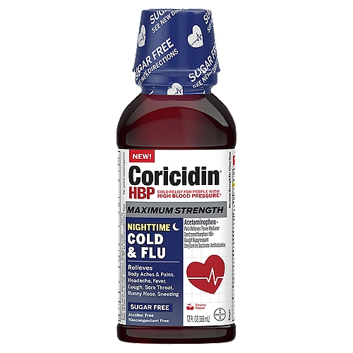 Coricidin HBP Sugar Free Maximum Strength Nighttime Cold & Flu Cherry Flavor Liquid, 12 fl oz
Cold Relief for People with High Blood Pressure†
†Decongestant free

Drug Facts
Active ingredients (in each 30 mL) - Purposes
Acetaminophen 650 mg - Pain reliever/fever reducer
Dextromethorphan hydrobromide 20 mg - Cough suppressant
Doxylamine succinate 12.5 mg - Antihistamine

Uses
■ temporarily relieves these symptoms due to a cold or flu:
 ■ minor aches and pains
 ■ headache
 ■ cough
 ■ sore throat
 ■ runny nose
 ■ sneezing
■ temporarily reduces fever