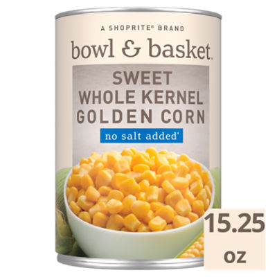 Bowl & Basket Sweet Whole Kernel Golden Corn, No Salt Added, 15.25 oz, 15.25 Ounce