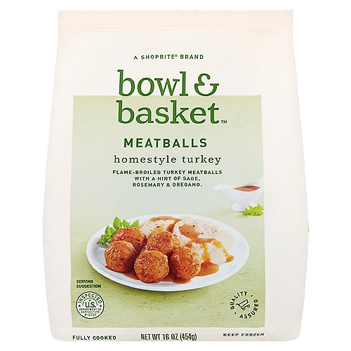 Bowl & Basket Homestyle Turkey Meatballs, 16 oz
Flame-Broiled Turkey Meatballs with a Hint of Sage, Rosemary & Oregano.