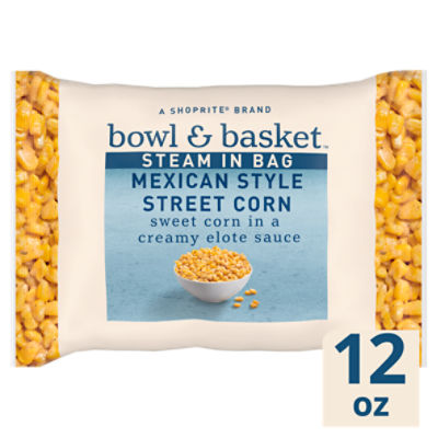 Bowl & Basket Steam in Bag Mexican Style Street Corn, 12 oz