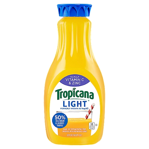 Tropicana Trop50 No Pulp Vitamin C & Zinc Orange Juice Beverage, 52 fl oz
Orange Juice Beverage Partially from Concentrate with Other Natural Flavors

Per 8 fl oz serving.
Trop50: sugar 10g, calories 50.
Orange Juice: sugar 22g, calories 110.