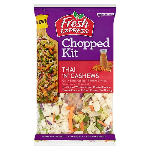 Fresh Express Chopped Kit Thai 'N' Cashews Salad, 11.7 oz
Green & Red Cabbage, Romaine Lettuce, Carrots & Green Onions, Thai Spiced Wonton Strips, Roasted Cashews, Toasted Coconut Flakes, Creamy Thai Dressing

Why We're So Fresh®
To Guarantee Fresh Express Salads Are Consistently, Deliciously Fresh®, We:
• Cool Our Salads within Hours of Harvest and Keep Them Chilled from Field to Store.
• Thoroughly Rinse and Gently Dry; Then Seal Them in Our Keep-Crisp® Bag to Maintain Freshness.
• Deliver Fresh Salads Daily.