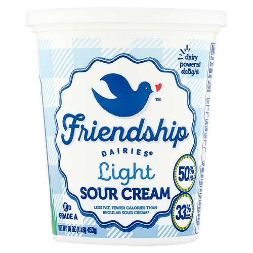 Friendship Dairies Light Sour Cream, 16 oz
Less Fat, Fewer Calories than Regular Sour Cream
50% Less fat
33% Fewer Calories

Calories and fat per serving: Fat reduced from 5g to 2.5g.
Calories reduced from 60 to 40 compared to regular sour cream.

Extra smooth. Extra creamy.
Lower fat. Full flavor. Friendship Dairies® Light Sour Cream has been a delicious addition to meals & creations for over 100 years.
With Friendship Dairies® Sour Cream, real dairy & expert craftsmanship go together like birds of a feather.
From your friends at the dairy