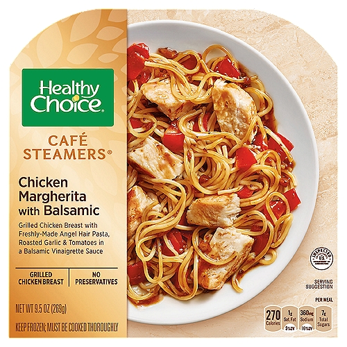 Healthy Choice Café Steamers Chicken Margherita with Balsamic, 9.5 oz
Grilled Chicken Breast with Freshly-Made Angel Hair Pasta, Roasted Garlic & Tomatoes in a Balsamic Vinaigrette Sauce

A Perfect Balance of taste and healthy