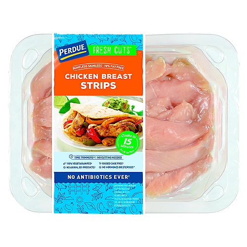 Perdue Fresh Cuts Chicken Breast Strips, 1.25 lbs
Time Trimmers®

100% Vegetarian Fed†
No Animal By-Products†
Raised Cage Free†
No Hormones or Steroids**
No Antibiotics Ever†
†processverified.usda.gov
** Federal Regulations Prohibit the Use of Hormones or Steroids in Poultry.