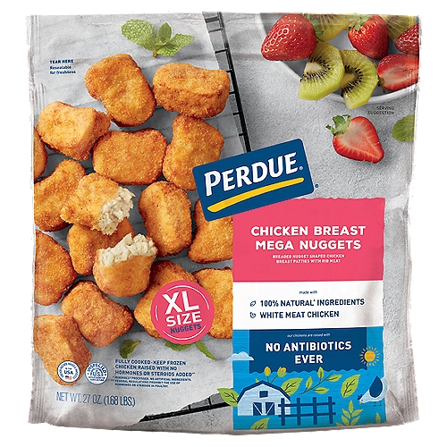 Perdue Chicken Breast Mega Nuggets, 27 oz
Breaded Shaped Breast Patties with Rib Meat

No antibiotics ever!*
*Our chickens are raised with
✓ No antibiotics ever
✓ No animal by-products
✓ All vegetarian diet
✓ Cage free in the USA

Made with 100% all natural† chicken
†Minimally processed. No artificial ingredients

No hormones or steroids added‡
‡Federal regulations prohibit the use of hormones or steroids in poultry.

Imagine an all-time family favorite - XL sized with maximum flavor!

Perdue® Chicken Breast Mega Nuggets are perfect as an appetizer or a meal with:
Fresh Berries or Apple Wedges
Waffle Fries
Mac & Cheese
