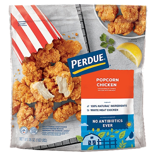 Perdue Popcorn Chicken, 26 oz
Chicken Breast Chunks Fritters with Rib Meat

No antibiotics ever!*
*Our chickens are raised with
✓ No animal by-products
✓ All vegetarian diet
✓ Cage free in the USA

Made with 100% all natural† chicken
†Minimally processed. No artificial ingredients

No hormones or steroids added‡
‡Federal regulations prohibit the use of hormones or steroids in poultry.

Eating on the run is quick, easy and flavorful with Perdue® Popcorn Chicken! Enjoy the superior taste in a convenient, bite-size chicken breast meat chunk with a homestyle breading that's browned to a satisfying crunch.

Perdue® Popcorn Chicken is great for after school snacks or a meal with:
Ranch dressing dipping sauce
French fries
Macaroni and cheese