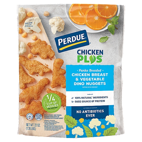 PERDUE CHICKEN PLUS Chicken Breast Vegetable Dino Nuggets 22 oz.
Chicken with delicious veggie nutrition you don't have to sneak - PERDUE® CHICKEN PLUS® Dino Nuggets are frozen and fully cooked for your convenience and packed with ¼ cup of veggies per serving. Made with a blend of white meat chicken breast, chickpeas and cauliflower, and shaped into dinosaurs for a nutritious, kid-approved meal. Serve these nuggets with your favorite dip, or even as a pasta topping!

Made with 100% Natural* Ingredients
*Minimally Processed. No Artificial Ingredients.

1/4 Cup of Veggies per Servings†

Chicken Raised with No Hormones or Steroids Added**
** Federal Regulations Prohibit the Use of Hormones or Steroids in Poultry.

Cage Free‡
‡Chicken are raised cage-free, not confined to cages.