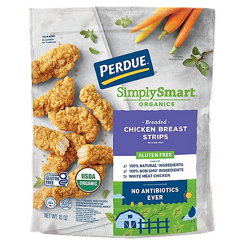 PERDUE SIMPLY SMART ORGANICS Gluten Free Breaded Chicken Strips (15 oz.)
Keep it simple, smart and satisfying - PERDUE® SIMPLY SMART® Organics Gluten-Free Breaded Chicken Strips are frozen and fully cooked for your convenience. Made with only organic, non-GMO ingredients you can recognize to create a gluten-free favorite. They are an easy, flavorful salad topping, pasta topping, or great served on their own. Simply heat what you need and store the rest for later!

Made with 100% Natural* Ingredients, 100% Non GMO† Ingredients, White Meat Chicken
With Perdue® Simply Smart® Organics, we keep it simple, smart, and satisfying. That means using only organic, non-GMO† ingredients you can recognize. We added organic corn flour, organic rice flour, honey, and a touch of cane sugar to 100% natural* organic chicken to create a gluten-free favorite.
* Minimally Processed. No Artificial Ingredients.
† In Accordance with the National Organic Program Federal Regulations.

Our chicken are raised with No Antibiotics Ever

Chicken Raised with No Hormones or Steroids Added**
** Federal Regulations Prohibit the Use of Hormones or Steroids in Poultry.

Cage Free‡
‡ Chickens are raised cage-free, not confined to cages.