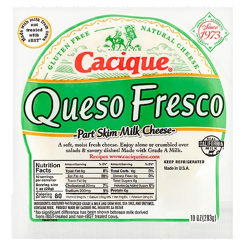 Cacique Queso Fresco Part Skim Milk Cheese, 10 oz
Made with milk from cows not treated with rBST*
*No significant difference has been shown between milk derived from rBST-treated and non-rBST treated cows.

A soft, moist fresh cheese. Enjoy alone or crumbled over salads & savory dishes! Made with grade A milk.