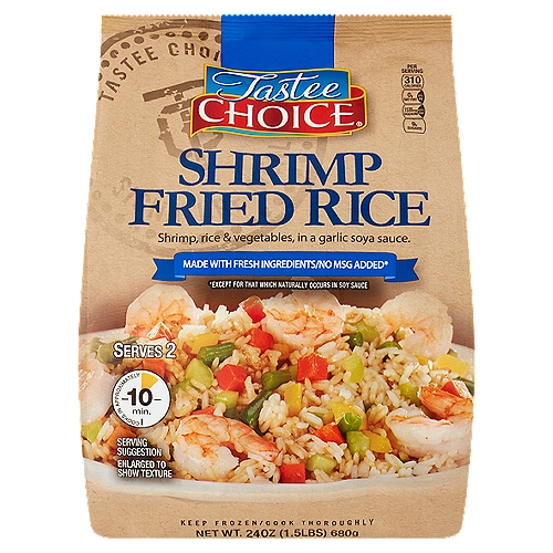 Tastee Choice Shrimp Fried Rice, 24 oz
Shrimp, Rice & Vegetables, in a Garlic Soya Sauce.

Made with fresh ingredients/no MSG added*
*Except for that which naturally occurs in soy sauce