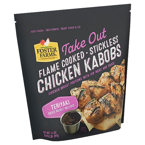 Foster Farms Take Out Flame Cooked Stickless Chicken Kabobs, 14 oz
Chicken Breast Portions with Rib Meat and Sauce

Authentic flame cooked chicken kabobs
Enjoy Perfectly Cooked flame seared Chicken Kabobs at Home without the Messy Sticks or Firing up the Grill. We Start with Premium Chicken Breast that is Perfectly Diced then marinated in delicious herbs and spices and Flame Cooked so Each Piece is Perfectly Seared on the Outside but Tender and Juicy on The Inside. We've Paired Them with an authentic restaurant style dipping sauce To Add Variety to any Easy Weeknight Meal.