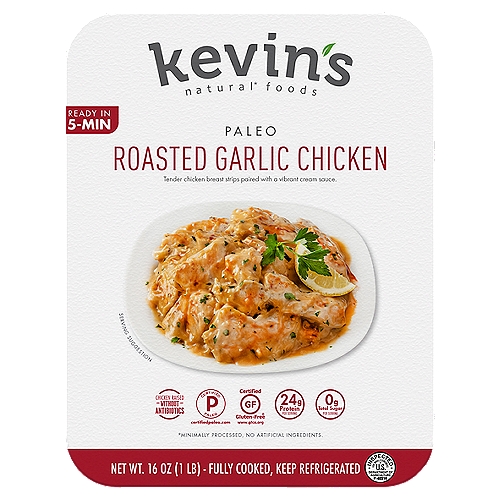 Kevin's Natural Food Paleo Roasted Garlic Chicken, 16 oz
Tender Chicken Breast Strips Paired with a Vibrant Cream Sauce Made with Roasted Garlic, Coconut Milk, and a Hint of Lemon.

Natural* foods
*Minimally Processed, No Artificial Ingredients.

Cooked to Perfection 
You are about to enjoy tender chicken breast strips that have been fully cooked using a gourmet cooking technique called ''sous-vide.''