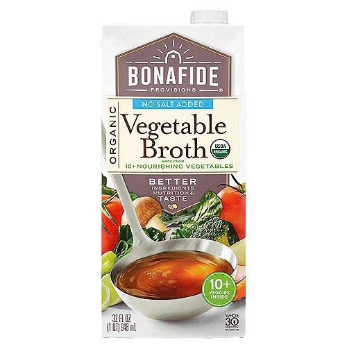 Bonafide Provisions Organic No Salt Added Vegetable Broth, 32 fl oz
Our Vegetable Broth is certified organic and packed with more than IO nourishing veggies, for nutrients and rich flavor.

Only Ingredients You'd Find in Your Kitchen
Filtered water, onions, celery, carrots, mushrooms, leeks, collard greens, spinach, broccoli, fennel, tomatoes, parsley, black peppercorns, and garlic.