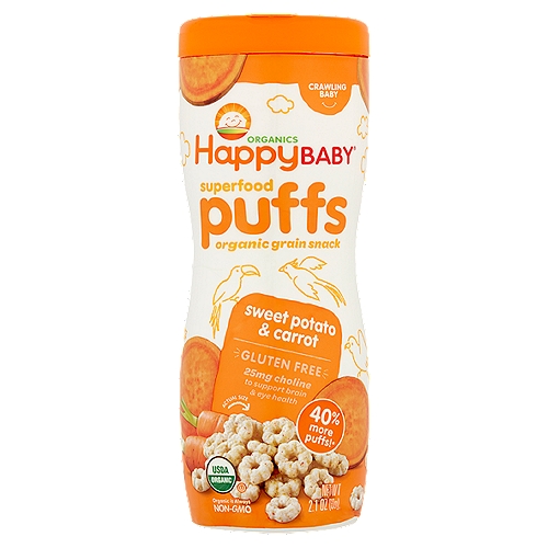 Happy Baby Organics Organic Superfood Puffs Sweet Potato & Carrot Grain Snack, 2.1 oz
Superfood Puffs Sweet Potato & Carrot Organic Grain Snack Crawling Baby

40% more puffs!*
+Happy Baby® Puffs 2.1oz (60g) contain 40% more puffs than Gerber® Organic Puffs 1.48 oz (42g).

Our Enlightened Nutrition Philosophy
25mg choline per serving to support brain & eye health
Antioxidant vitamins C & E - 10% DV per serving
Vitamin B12 - 20% DV per serving
Made without cane syrup

Your child may be ready for Organic Superfood Puffs when she or he:
Eats thicker solids with larger pieces
Crawls without tummy touching the ground
Uses jaws to mash food between gums
Picks up food to eat with thumb and forefinger