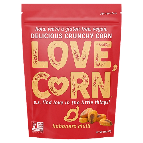 LOVE, CORN Habanero Chilli Delicious Crunchy Corn, 1.6 oz
Hola, we're a gluten-free, vegan Delicious Crunchy Corn
LOVE,
CORN®
p.s. find love in the little things!

Hola!
Around here, we like it hot - the sunshine and the food. We love roasting in the best habanero spices, it gets us all hot and bothered. Forgive us for our spicy ways!
LOVE, 
CORN

It's this Simple
Crunchy Corn, Sunflower Oil, Seasoning